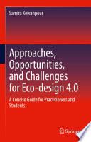 Approaches, Opportunities, and Challenges for Eco-design 4.0  : A Concise Guide for Practitioners and Students  /
