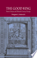 The Good King : René of Anjou and Fifteenth Century Europe /