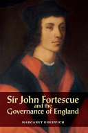 Sir John Fortescue and the governance of England /