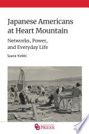 Japanese Americans at Heart Mountain : networks, power, and everyday life /