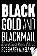 Black gold and blackmail oil and great power politics