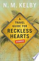 A travel guide for reckless hearts : stories /