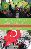 Media, diaspora and conflict : nationalism and identity amongst Turkish and Kurdish migrants in Europe /