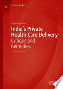 India's Private Health Care Delivery : Critique and Remedies /