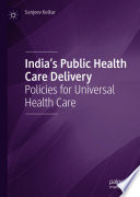 India's Public Health Care Delivery : Policies for Universal Health Care  /
