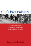 Clio's foot soldiers : twentieth-century U.S. social movements and collective memory /