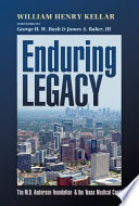 Enduring legacy : the M.D. Anderson Foundation and the Texas Medical Center /