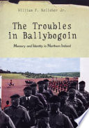 The troubles in Ballybogoin : memory and identity in Northern Ireland /