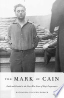 The mark of Cain : guilt and denial in the post-war lives of Nazi perpetrators /