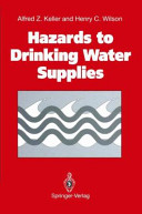 Hazards to drinking water supplies : Alfred Z. Keller and Henry C. Wilson.