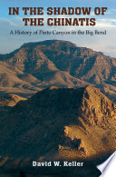 In the shadow of the Chinatis : a history of Pinto Canyon in the Big Bend /