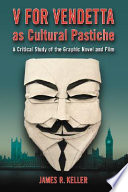 V for vendetta as cultural pastiche : a critical study of the graphic novel and film /