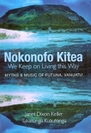 Nokonofo kitea : a hkai ma a tagi i Futuna, Vanuatu = We keep on living this way : myths and music of Futuna, Vanuatu /