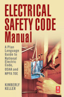 Electrical safety code manual : a plain language guide to National Electrical Code, OSHA, and NFPA 70E /