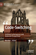 Code-switching : unifying contemporary and historical perspectives /