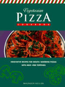 Vegetarian pizza cookbook : innovative recipes for mouth-watering pizzas with meat-free toppings /