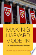 Making Harvard modern : the rise of America's university /