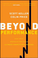 Beyond performance : how great organizations build ultimate competitive advantage /