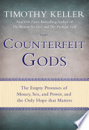 Counterfeit gods : the empty promises of money, sex, and power, and the only hope that matters /