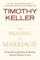 The meaning of marriage : facing the complexities of commitment with the wisdom of God /