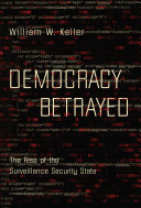 Democracy betrayed : the rise of the surveillance security state /