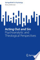 Acting Out and Sin : Psychoanalytic and Theological Perspectives /