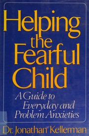 Helping the fearful child : a parent's guide to everyday and problem anxieties /