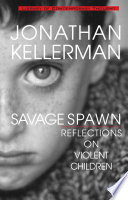 Savage spawn : reflections on violent children /