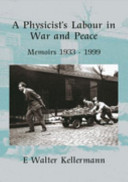 A physicist's labour in war and peace : memoirs 1933-1999 /