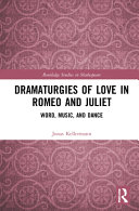 Dramaturgies of love in Romeo and Juliet : word, music, and dance /