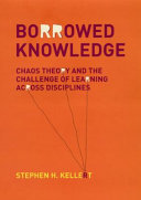 Borrowed knowledge : chaos theory and the challenge of learning across disciplines /