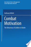 Combat motivation : the behavior of soldiers in battle /