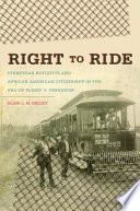 Right to ride : streetcar boycotts and African American citizenship in the era of Plessy v. Ferguson /