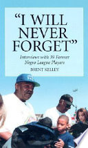"I will never forget" : interviews with 39 former Negro league players /