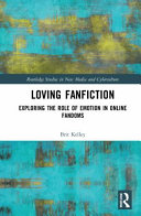 Loving fanfiction : exploring the role of emotion in online fandoms /