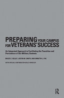 Preparing your campus for veterans' success : an integrated approach to facilitating the transition and persistence of our military students /