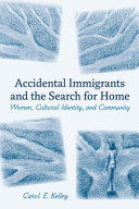 Accidental immigrants and the search for home : women, cultural identity, and community /