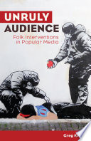 Unruly audience : folk interventions in popular media /