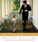 Capturing Camelot : Stanley Tretick's iconic images of the Kennedys /