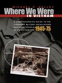 Where we were in Vietnam : a comprehensive guide to the firebases, military installations, and naval vessels of the Vietnam War /