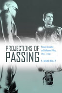 Projections of passing : postwar anxieties and Hollywood films, 1947-1960 /