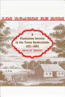 Los Brazos de Dios : a plantation society in the Texas borderlands, 1821-1865 /