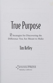 True purpose : 12 strategies for discovering the difference you are meant to make /