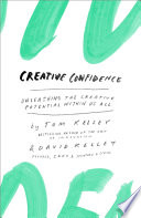 Creative confidence : unleashing the creative potential within us all /
