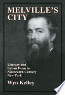 Melville's city : literary and urban form in nineteenth-century New York /
