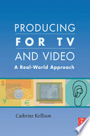 Producing for TV and video : a real-world approach /