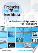 Producing for TV and new media : a real-world approach for producers  /