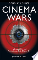 Cinema wars : Hollywood film and politics in the Bush-Cheney era /