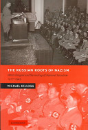 The Russian roots of Nazism : white émigrés and the making of National Socialism, 1917-1945 /