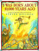 I was born about 10,000 years ago : a tall tale /